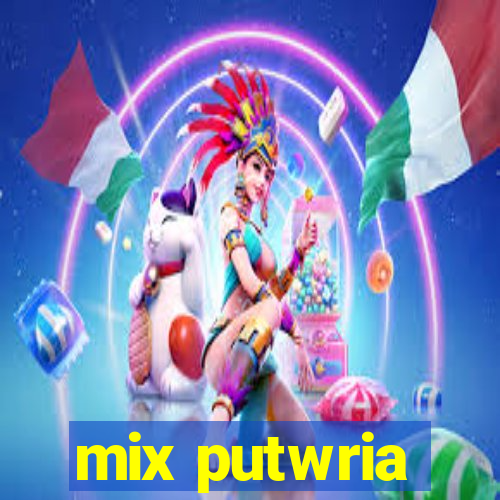 mix putwria